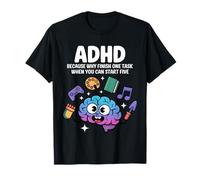 TDAH Pourquoi terminer une tâche quand vous pouvez commencer cinq T-Shirt