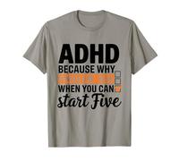 TDAH Pourquoi terminer une tâche quand vous pouvez commencer cinq T-Shirt