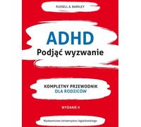 TDAH. Relever le défi Le guide complet pour les parents, 2e édition