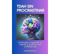 TDAH sin procrastinar: Enfócate, organiza tu mente y avanza con constancia