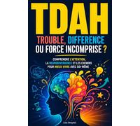 TDAH : trouble, différence ou force incomprise ? Comprendre l’attention, la neurodivergence et les chemins pour mieux vivre avec soi-même.: ... vivre avec l’attention, l’hyperactivité...