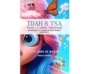 TDAH & TSA - dans la même personne - C'est quoi ce bazar ?!: Que se passe t'il quand ces 2 troubles coexistent dans la même personne ?