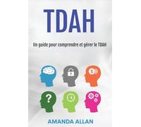 Tdah: Un guide pour comprendre et gérer le TDAH