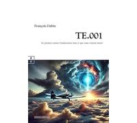 Te.001 : Le Premier Contact Bouleversera Tout Ce Que Nous Croyons Savoir