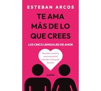 Te ama más de lo que crees (Los cinco lenguajes de amor): Descubre cuánto te ama tu pareja al entender su lenguaje de amor