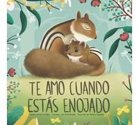 Te Amo Cuando Estás Enojado (I Love You When You're Angry) (Spanish Edition)