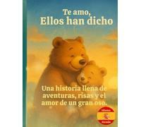 Te amo, Ellos han dicho: Una historia llena de aventuras, risas y el amor de un gran oso.