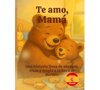 Te amo, Mamá: Una historia llena de abrazos, risas y magia a la hora de dormir.