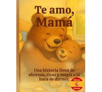 Te amo, Mamá: Una historia llena de abrazos, risas y magia a la hora de dormir.