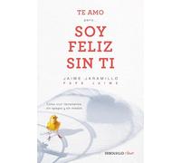 Te amo - pero soy feliz sin ti / I Love You - But I'm Happy Without You: Como vivir libremente sin apegos y sin miedos / How to Live Freely Without Attachment and Without Fear