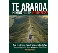 Te Araroa Hiking Guide 2026-2027: Map Coordinates, Stage Breakdowns, Safety Tips, Gear Advice, and Planning Tools for Thru-Hikers