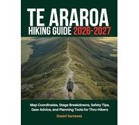 Te Araroa Hiking Guide 2026-2027: Map Coordinates, Stage Breakdowns, Safety Tips, Gear Advice, and Planning Tools for Thru-Hikers