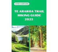 TE ARAROA TRAIL HIKING GUIDE 2025: Discover the Best Trails and Scenic Routes
