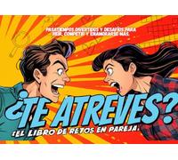 ¿Te atreves? El libro de retos en pareja: Pasatiempos divertidos y desafíos para reír, competir y enamorarse más
