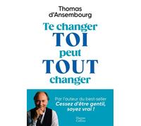 Te changer toi peut tout changer Ces 5 pièges invisibles qui vous bloquent - Thomas D'Ansembourg - Harpercollins - broché - Guide