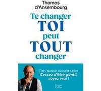 Thomas D'Ansembourg – Te changer toi peut tout changer