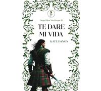 Te daré mi vida: La promesa de un Highlander