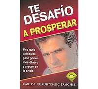 Te Desafio a Prosperar Carlos Cuauhtemoc Sanchez (Auteur)