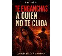 Te enganchas a quien no te cuida: Trilogía sobre enchanche emocional completa