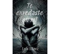 Te enredaste en mi: Poesía, Amor, Pasión, Nostalgia, Ausencia, desamor