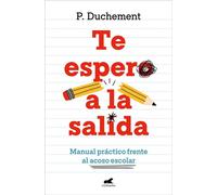 Te espero a la salida Manual práctico frente al acoso escolar - P. Duchement - Vergara - ebook (ePub) - Livre