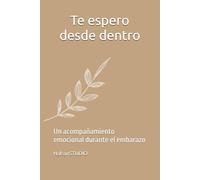 Te espero desde dentro: Un acompañamiento emocional durante el embarazo