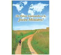 ¡Te Estoy Llamando A Ti, Joven Ministro!: Tú Existes Para Realizar El Llamado De Dios En Tu Vida