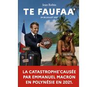 Te Faufaa - La catastrophe causée par Emmanuel Macron en Polynésie en 2021