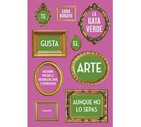 Te gusta el arte aunque no lo sepas: Descubre por qué la historia del arte te representa