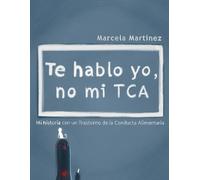 Te hablo yo, no mi TCA: Mi historia con un Trastorno de la Conducta Alimentaria