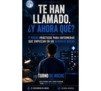 TE HAN LLAMADO. ¿Y AHORA QUÉ?: 7 pasos prácticos para enfermer@s que empiezan en un servicio nuevo