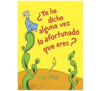¿Te He Dicho Alguna Vez Lo Afortunado Que Eres? (Did I Ever Tell You How Lucky You Are? Spanish Edition)