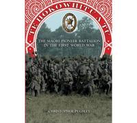 Te Hokowhitu A Tu - The Maori Pioneer Battalion In The First World War