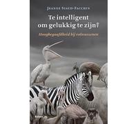 Te intelligent om gelukkig te zijn?: hoogbegaafdheid bij volwassenen