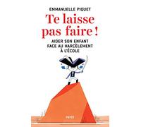Te laisse pas faire !: Aider son enfant face au harcèlement à l'école