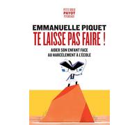 Emmanuelle Piquet – Te laisse pas faire ! – Aider son enfant face au harcèlement à l'école – Poche