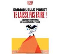 Emmanuelle Piquet – Te laisse pas faire ! – Aider son enfant face au harcèlement à l'école – Poche