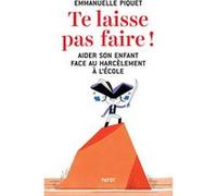 Te laisse pas faire ! Emmanuelle Piquet (Auteur)