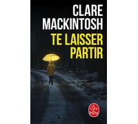 Te laisser partir - Clare Mackintosh - Lgf - Poche - Roman