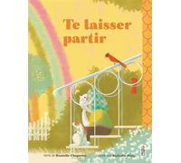 Te laisser partir - Danielle Chaperon - Saltimbanque - cartonné - Album jeunesse