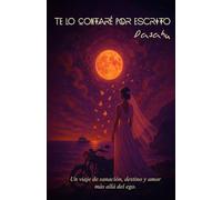 Te lo contaré por escrito: Un viaje de sanción, destino y amor más allá del ego