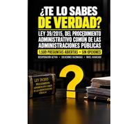 ¿Te lo sabes de verdad? Ley 39/2015 del Procedimiento Administrativo Común de las Administraciones Públicas: 1.500 preguntas abiertas sin opciones · ... · Soluciones razonadas · Nivel avanzado ·