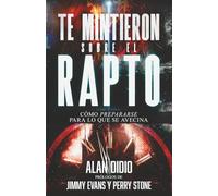 Te Mintieron Sobre El Rapto: Cómo Prepararse Para Lo Que Se Avecina (They Lied to You About the Rapture)