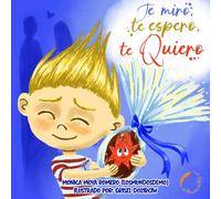 Te miro, te espero, te quiero: Un cuento infantil para gestionar la rabia, las rabietas y el enfado: Estrategias de calma y respiración para niños de 4 a 7 años (con guía de actividades)