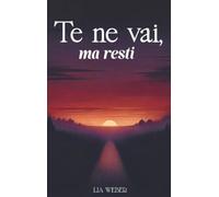 Te ne vai, ma resti: Storie e citazioni su addio, ricordi e la forza di continuare a vivere