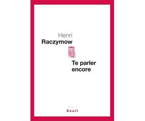 Te parler encore - Henri Raczymow - Seuil - broché - Roman