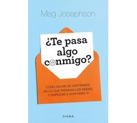¿Te pasa algo conmigo?: Cómo dejar de centrarte en lo que piensan los demás y empezar a vivir para ti