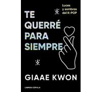 Te querré para siempre Reflexiones de una kpop - Giaae Kwon - Libros Cúpula - ebook (ePub) - Livre