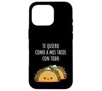 Te Quiero Como A Mis Tacos Con Todo Funny Sweet Taco Saying Coque pour iPhone 16 Pro