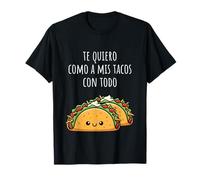 Te Quiero Como A Mis Tacos Con Todo Funny Sweet Taco Saying T-Shirt